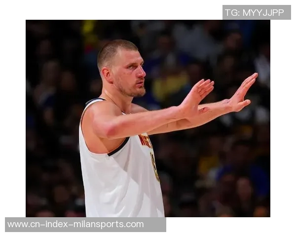 约基奇状态火热近7场场均346分12板11助助力掘金豪取7连胜